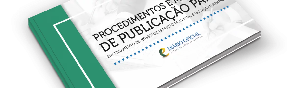 Procedimentos e modelos de publicação para encerramento de atividade, redução de capital e licença ambiental  
